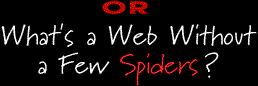 or, what's a web without a few spiders?